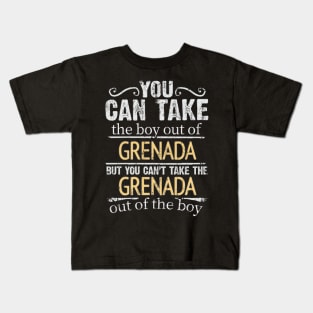 You Can Take The Boy Out Of Grenada But You Cant Take The Grenada Out Of The Boy - Gift for Grenadan With Roots From Grenada Kids T-Shirt